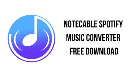 NoteCable Spotify Music Converter Free Download